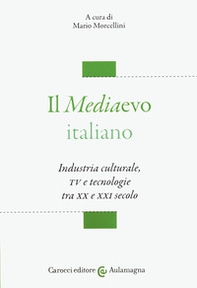 Il mediaevo italiano. Industria culturale, TV e tecnologie tra XX e XXI secolo - Librerie.coop