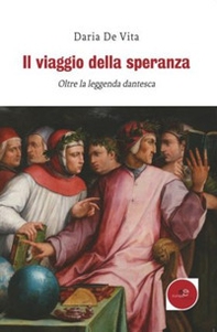 Il viaggio della speranza. Oltre la leggenda dantesca - Librerie.coop