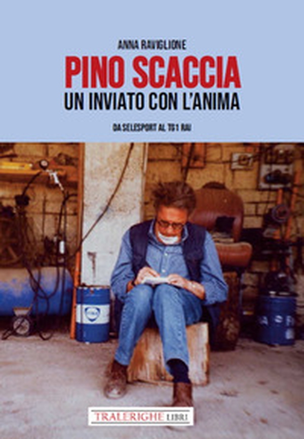 Pino Scaccia. Un inviato con l'anima. Da Selesport al Tg1 Rai - Librerie.coop Pino Scaccia. Un inviato con l'anima. Da Selesport al Tg1 Rai - Librerie.coop