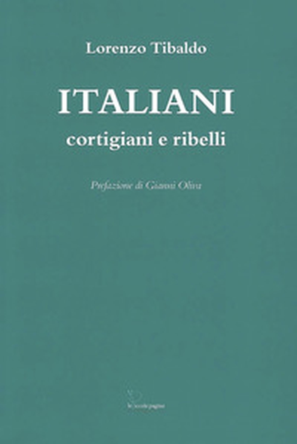Italiani. Cortigiani e ribelli - Librerie.coop Italiani. Cortigiani e ribelli - Librerie.coop