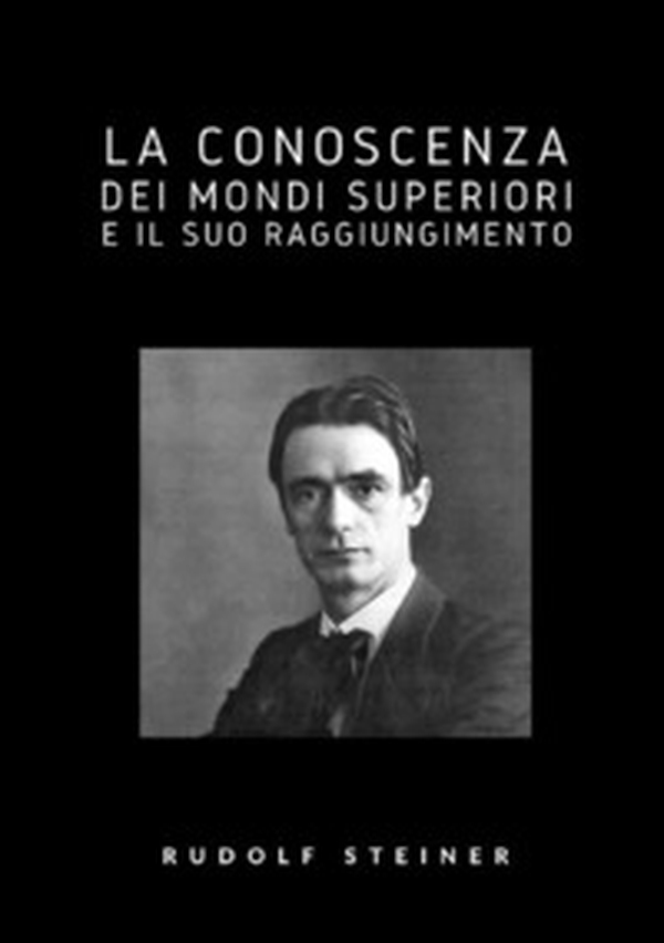 La conoscenza dei mondi superiori e il suo raggiungimento - Librerie.coop La conoscenza dei mondi superiori e il suo raggiungimento - Librerie.coop