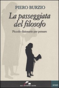 La passeggiata del filosofo. Piccolo dizionario per pensare - Librerie.coop La passeggiata del filosofo. Piccolo dizionario per pensare - Librerie.coop
