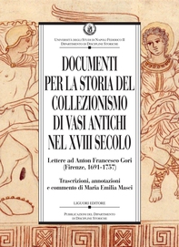 Documenti per la storia del collezionismo di vasi antichi nel XVIII secolo - Librerie.coop Documenti per la storia del collezionismo di vasi antichi nel XVIII secolo - Librerie.coop