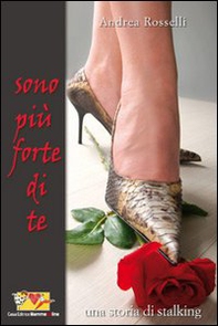 Sono più forte di te. Una storia di stalking - Librerie.coop Sono più forte di te. Una storia di stalking - Librerie.coop