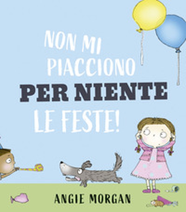 Non mi piacciono per niente le feste! - Librerie.coop Non mi piacciono per niente le feste! - Librerie.coop