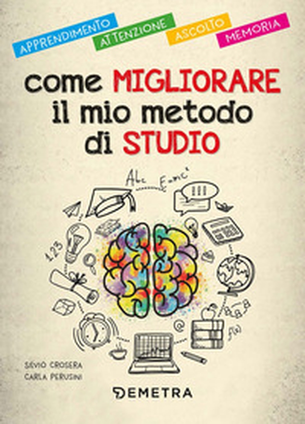 Come migliorare il mio metodo di studio. Apprendimento, attenzione, ascolto, memoria - Librerie.coop Come migliorare il mio metodo di studio. Apprendimento, attenzione, ascolto, memoria - Librerie.coop