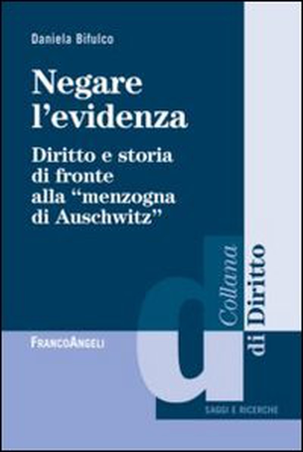 Negare l'evidenza. Diritto e storia di fronte alla «menzogna di Auschwitz» - Librerie.coop Negare l'evidenza. Diritto e storia di fronte alla «menzogna di Auschwitz» - Librerie.coop