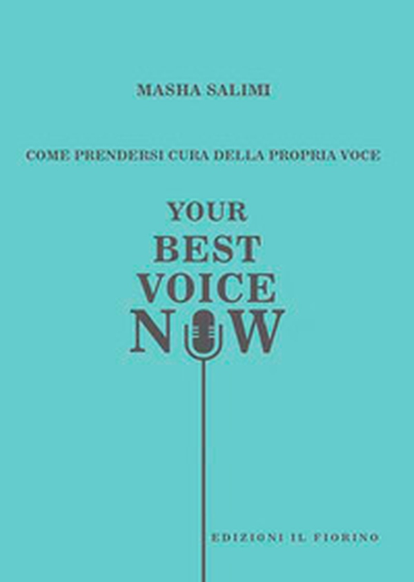 Come prendersi cura della propria voce. Your best voice now - Librerie.coop Come prendersi cura della propria voce. Your best voice now - Librerie.coop