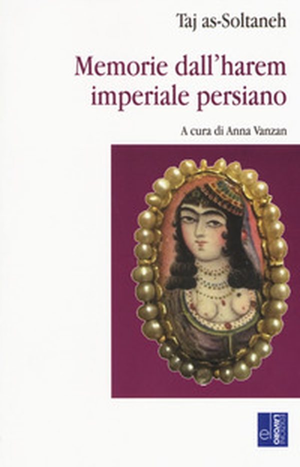 Memorie dall'harem imperiale persiano - Librerie.coop Memorie dall'harem imperiale persiano - Librerie.coop