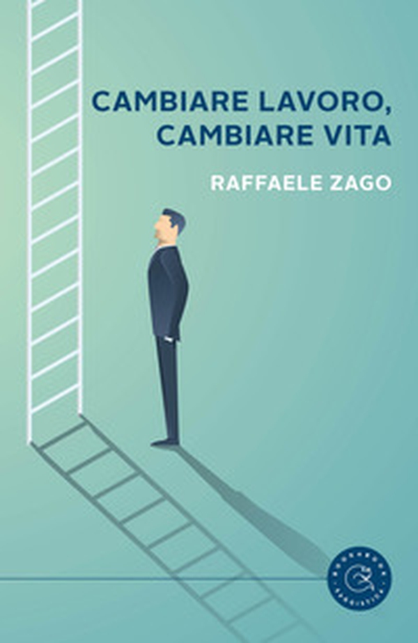 Cambiare lavoro, cambiare vita. Quando il disastro è la cosa migliore che potesse succederti - Librerie.coop Cambiare lavoro, cambiare vita. Quando il disastro è la cosa migliore che potesse succederti - Librerie.coop