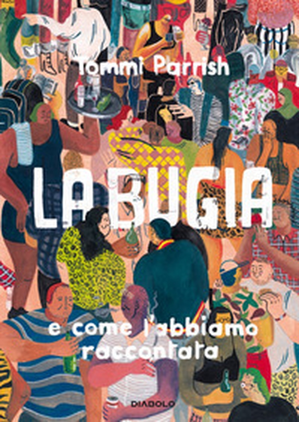 La bugia e come l'abbiamo raccontata - Librerie.coop La bugia e come l'abbiamo raccontata - Librerie.coop