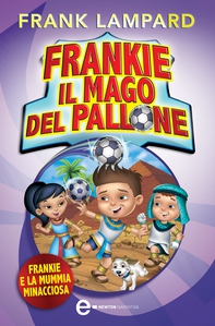 Frankie il mago del pallone. Frankie e la mummia minacciosa - Librerie.coop Frankie il mago del pallone. Frankie e la mummia minacciosa - Librerie.coop