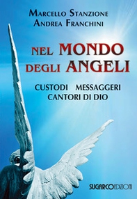 Nel mondo degli angeli. Custodi, messaggeri, cantori di Dio - Librerie.coop