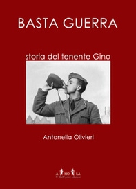 Basta guerra. Storia del tenente Gino - Librerie.coop