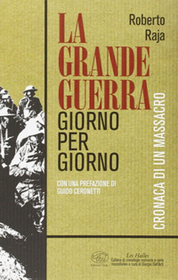 La Grande Guerra giorno per giorno. Cronaca di un massacro - Librerie.coop La Grande Guerra giorno per giorno. Cronaca di un massacro - Librerie.coop