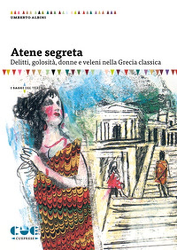 Atene segreta. Delitti, golosità, donne e veleni nella Grecia classica - Librerie.coop Atene segreta. Delitti, golosità, donne e veleni nella Grecia classica - Librerie.coop