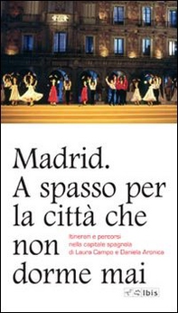 Madrid. A spasso per la città che non dorme mai. Itinerari e percorsi nella capitale spagnola - Librerie.coop