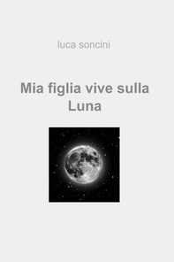 Mia figlia vive sulla Luna - Librerie.coop