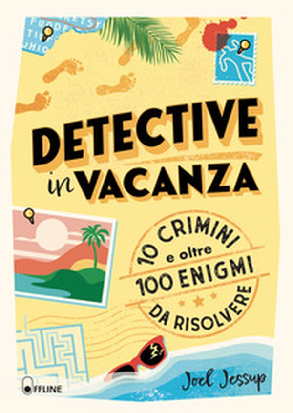 Detective in vacanza. 10 crimini e oltre 100 enigmi da risolvere - Librerie.coop