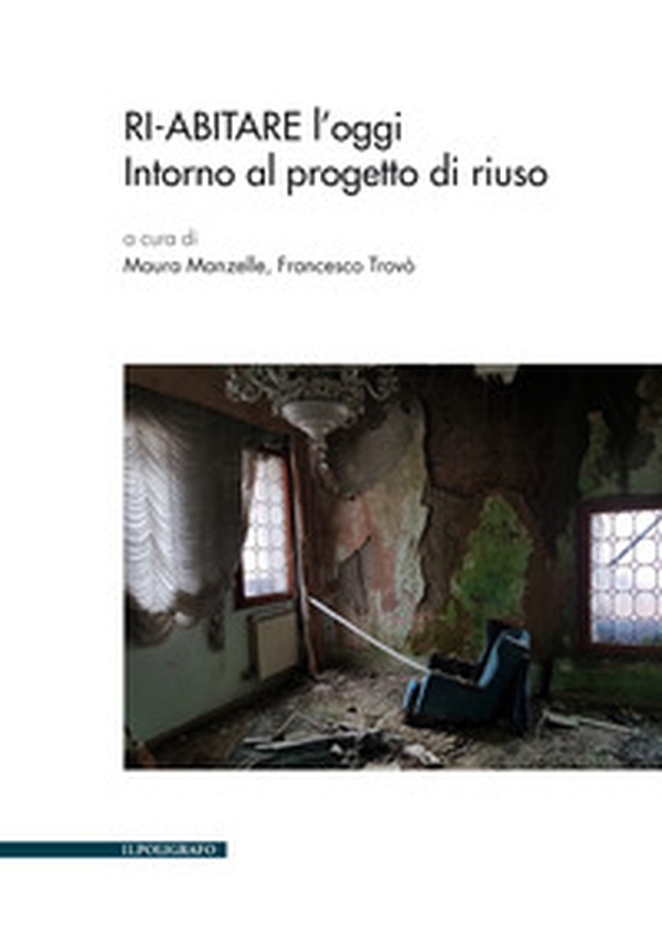 Ri-abitare l'oggi. Intorno al progetto di riuso - Librerie.coop Ri-abitare l'oggi. Intorno al progetto di riuso - Librerie.coop