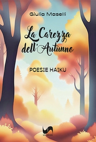 La carezza dell'autunno. Poesie Haiku - Librerie.coop
