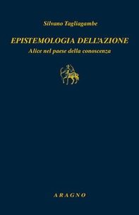 Epistemologia dell'azione. Alice nel paese della conoscenza - Librerie.coop Epistemologia dell'azione. Alice nel paese della conoscenza - Librerie.coop