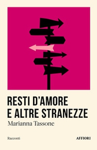 Resti d'amore e altre stranezze - Librerie.coop Resti d'amore e altre stranezze - Librerie.coop