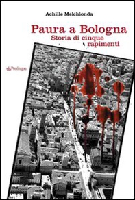 Paura a Bologna. Storia di cinque rapimenti - Librerie.coop