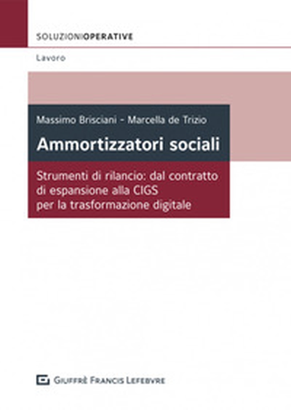 Ammortizzatori sociali. Strumenti di rilancio: dal contratto di espansione alla CIGS per la trasformazione digitale - Librerie.coop Ammortizzatori sociali. Strumenti di rilancio: dal contratto di espansione alla CIGS per la trasformazione digitale - Librerie.coop