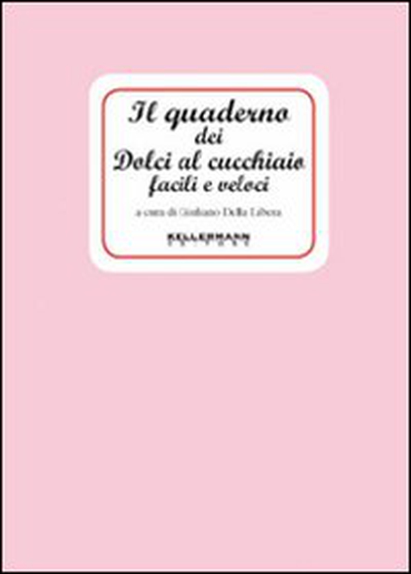 Il quaderno dei dolci al cucchiaio facili e veloci - Librerie.coop Il quaderno dei dolci al cucchiaio facili e veloci - Librerie.coop