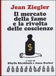 Il mercato della fame e la rivolta delle coscienze - Librerie.coop Il mercato della fame e la rivolta delle coscienze - Librerie.coop
