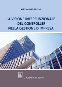 La visione interfunzionale del controller nella gestione d'impresa - Librerie.coop La visione interfunzionale del controller nella gestione d'impresa - Librerie.coop