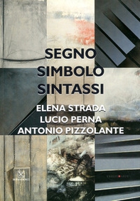 Segno, simbolo, sintassi. Elena Strada, Lucio Perna, Antonio Pizzolante - Librerie.coop