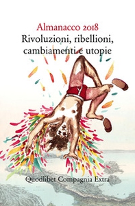 Almanacco 2018. Rivoluzioni, ribellioni, cambiamenti e utopie - Librerie.coop