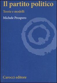 Il partito politico. Teorie e modelli - Librerie.coop
