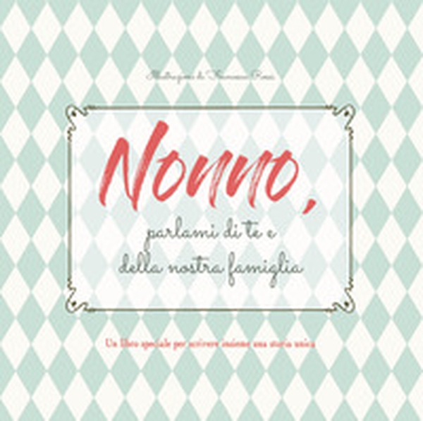 Nonno, parlami di te e della nostra famiglia - Librerie.coop Nonno, parlami di te e della nostra famiglia - Librerie.coop
