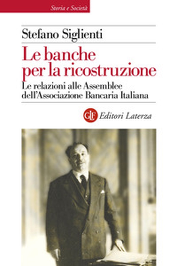 Le banche per la ricostruzione. Le relazioni alle Assemblee dell'Associazione Bancaria Italiana - Librerie.coop Le banche per la ricostruzione. Le relazioni alle Assemblee dell'Associazione Bancaria Italiana - Librerie.coop