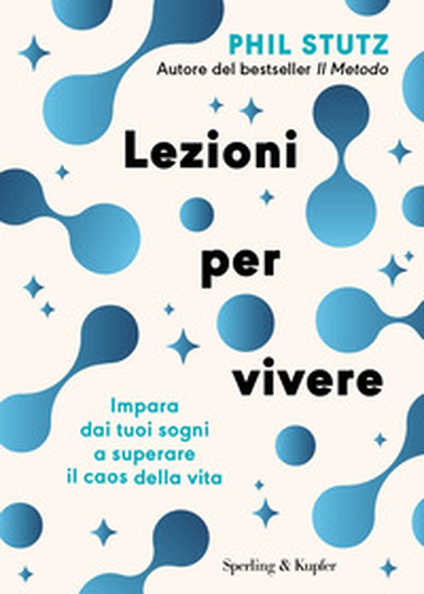 Lezioni per vivere. Impara dai tuoi sogni a superare il caos della vita - Librerie.coop Lezioni per vivere. Impara dai tuoi sogni a superare il caos della vita - Librerie.coop