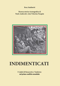 Indimenticati. I caduti di Barazzetto e Vandorno nel primo conflitto mondiale - Librerie.coop