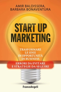 Start up marketing. Trasformare le idee in opportunità di business. Errori da evitare e strategie da seguire - Librerie.coop Start up marketing. Trasformare le idee in opportunità di business. Errori da evitare e strategie da seguire - Librerie.coop