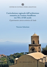 L'articolazione regionale dell'architettura romanica in Costiera Amalfitana tra l'XI e il XII secolo. Il patrimonio storico-artistico di Scala - Librerie.coop