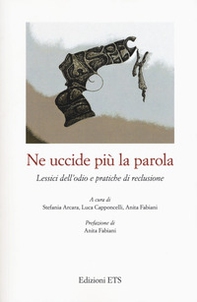 Ne uccide più la parola. Lessici dell'odio e pratiche di reclusione - Librerie.coop