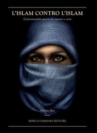 L'Islam contro l'Islam. L'interminabile guerra fra Sunniti e Sciiti - Librerie.coop