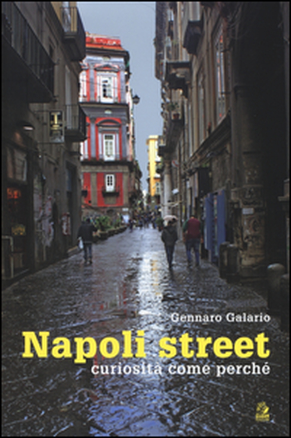 Napoli street. Curiosità, come, perché - Librerie.coop Napoli street. Curiosità, come, perché - Librerie.coop
