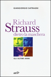 Richard Strauss dietro la maschera. Gli ultimi anni - Librerie.coop
