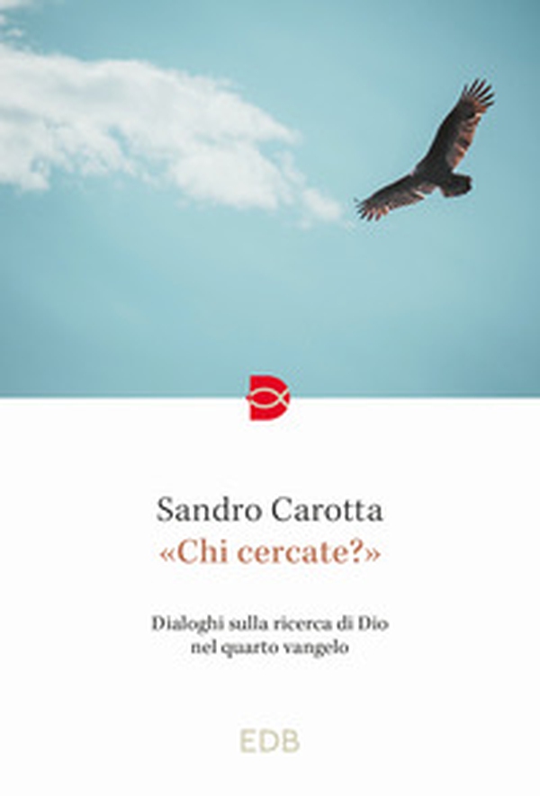 «Chi cercate?». Dialoghi sulla ricerca di Dio nel quarto vangelo - Librerie.coop «Chi cercate?». Dialoghi sulla ricerca di Dio nel quarto vangelo - Librerie.coop