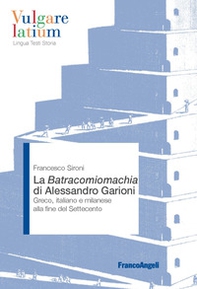 La Batracomiomachia di Alessandro Garioni. Greco, italiano e milanese alla fine del Settecento - Librerie.coop