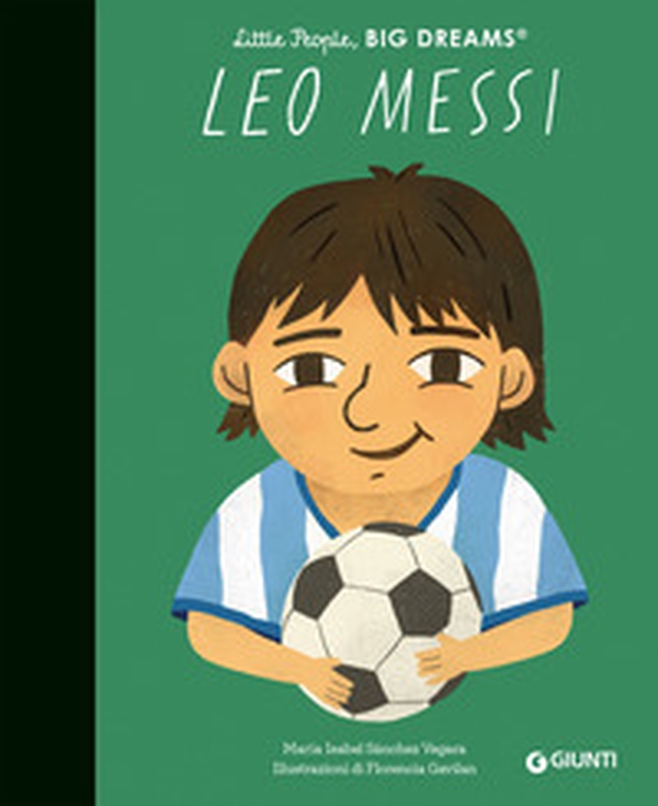 Leo Messi. Little people big dreams - Librerie.coop Leo Messi. Little people big dreams - Librerie.coop