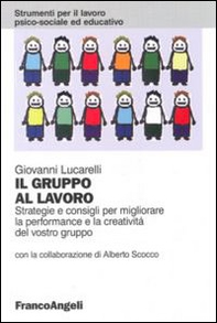 Il gruppo al lavoro. Strategie e consigli per migliorare le performance e la creatività del vostro gruppo - Librerie.coop