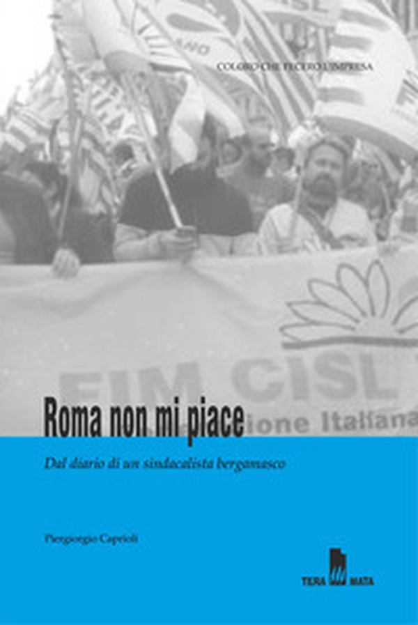 Roma non mi piace. Dal diario di un sindacalista bergamasco - Librerie.coop Roma non mi piace. Dal diario di un sindacalista bergamasco - Librerie.coop
